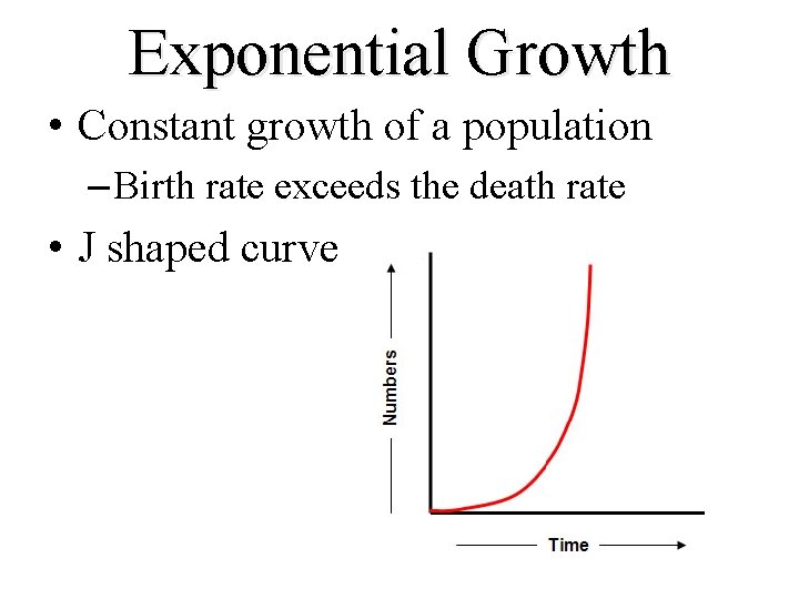 Exponential Growth • Constant growth of a population – Birth rate exceeds the death Exponential Growth • Constant growth of a population – Birth rate exceeds the death