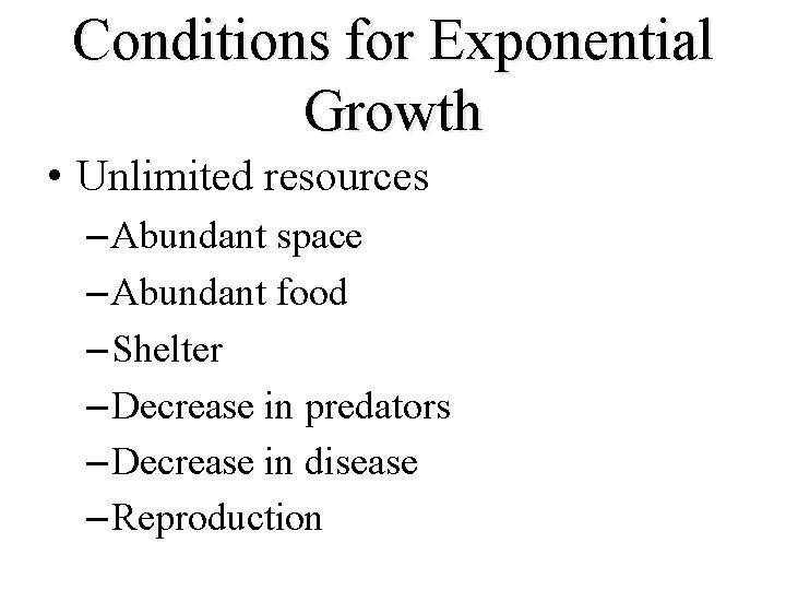 Conditions for Exponential Growth • Unlimited resources – Abundant space – Abundant food – Conditions for Exponential Growth • Unlimited resources – Abundant space – Abundant food –