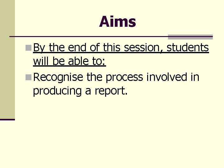 Aims n By the end of this session, students will be able to: n Aims n By the end of this session, students will be able to: n