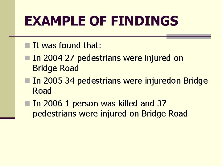 EXAMPLE OF FINDINGS n It was found that: n In 2004 27 pedestrians were EXAMPLE OF FINDINGS n It was found that: n In 2004 27 pedestrians were