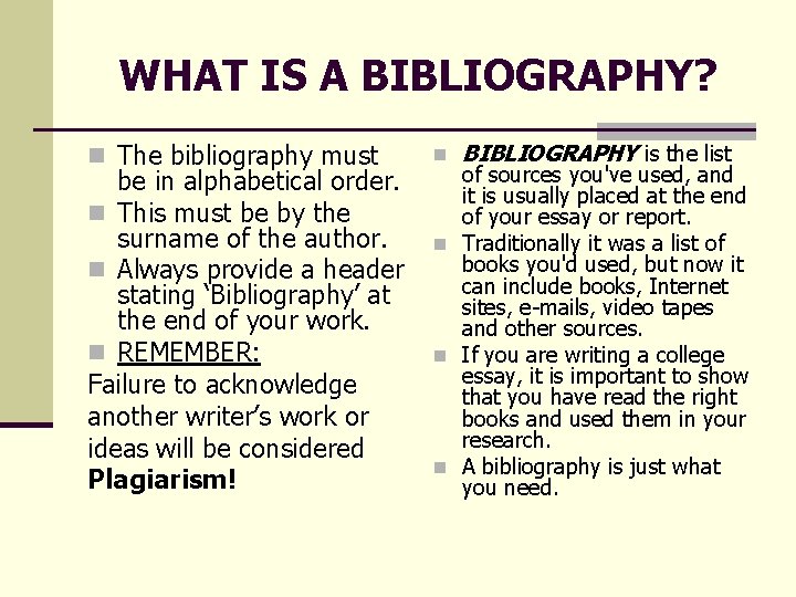 WHAT IS A BIBLIOGRAPHY? n The bibliography must be in alphabetical order. n This WHAT IS A BIBLIOGRAPHY? n The bibliography must be in alphabetical order. n This