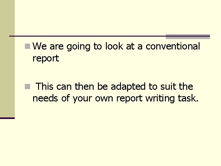 n We are going to look at a conventional report n This can then n We are going to look at a conventional report n This can then
