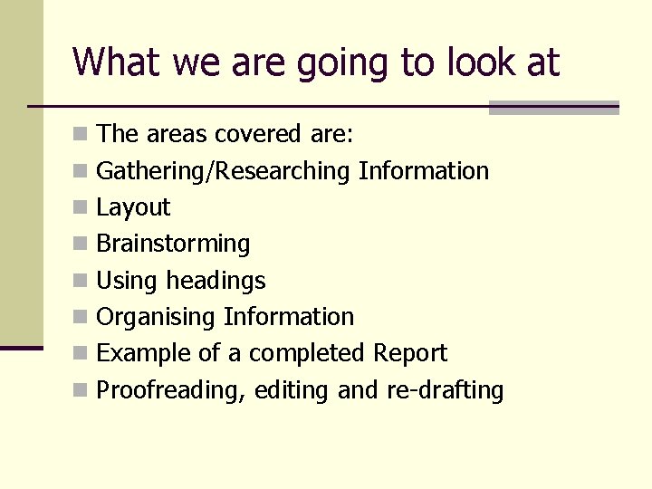 What we are going to look at n The areas covered are: n Gathering/Researching What we are going to look at n The areas covered are: n Gathering/Researching