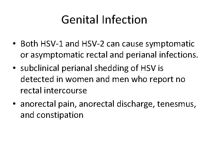 Genital Infection • Both HSV-1 and HSV-2 can cause symptomatic or asymptomatic rectal and