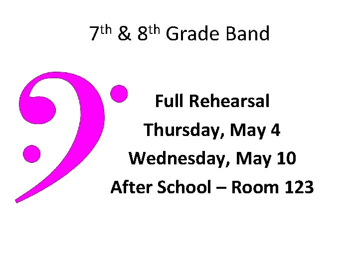 7 th & 8 th Grade Band Full Rehearsal Thursday, May 4 Wednesday, May