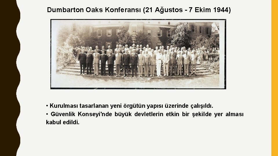 Dumbarton Oaks Konferansı (21 Ağustos - 7 Ekim 1944) • Kurulması tasarlanan yeni örgütün