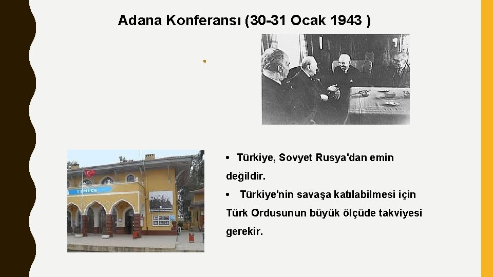 Adana Konferansı (30 -31 Ocak 1943 ) • Türkiye, Sovyet Rusya'dan emin değildir. •