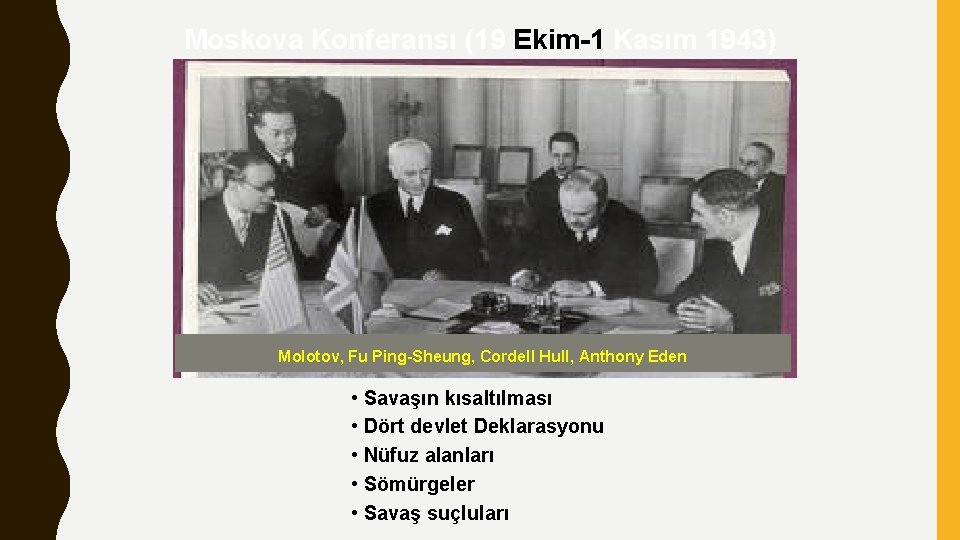 Moskova Konferansı (19 Ekim-1 Kasım 1943) Molotov, Fu Ping-Sheung, Cordell Hull, Anthony Eden •