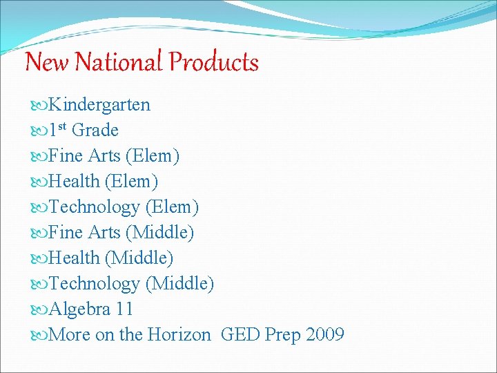 New National Products Kindergarten 1 st Grade Fine Arts (Elem) Health (Elem) Technology (Elem) New National Products Kindergarten 1 st Grade Fine Arts (Elem) Health (Elem) Technology (Elem)