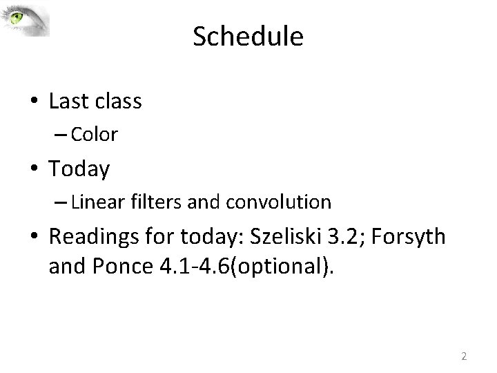 Schedule • Last class – Color • Today – Linear filters and convolution • Schedule • Last class – Color • Today – Linear filters and convolution •