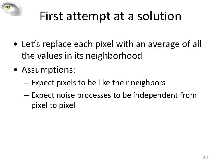 First attempt at a solution • Let’s replace each pixel with an average of First attempt at a solution • Let’s replace each pixel with an average of