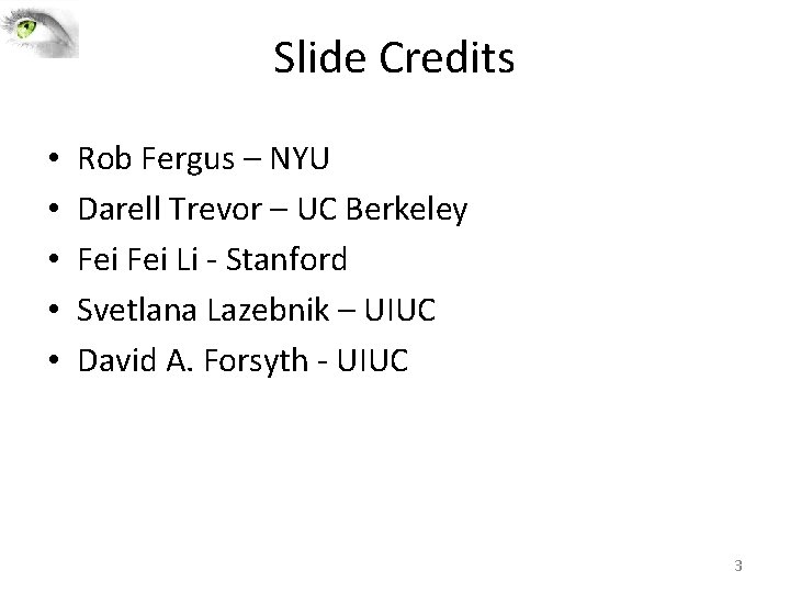 Slide Credits • • • Rob Fergus – NYU Darell Trevor – UC Berkeley Slide Credits • • • Rob Fergus – NYU Darell Trevor – UC Berkeley