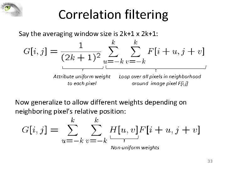 Correlation filtering Say the averaging window size is 2 k+1 x 2 k+1: Attribute Correlation filtering Say the averaging window size is 2 k+1 x 2 k+1: Attribute