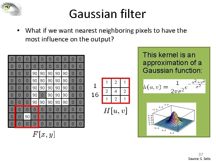Gaussian filter • What if we want nearest neighboring pixels to have the most Gaussian filter • What if we want nearest neighboring pixels to have the most