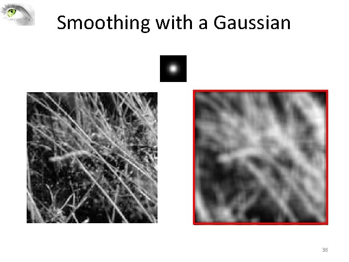 Smoothing with a Gaussian 38 Smoothing with a Gaussian 38