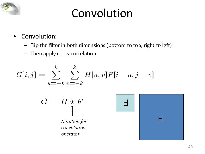 Convolution • Convolution: – Flip the filter in both dimensions (bottom to top, right Convolution • Convolution: – Flip the filter in both dimensions (bottom to top, right