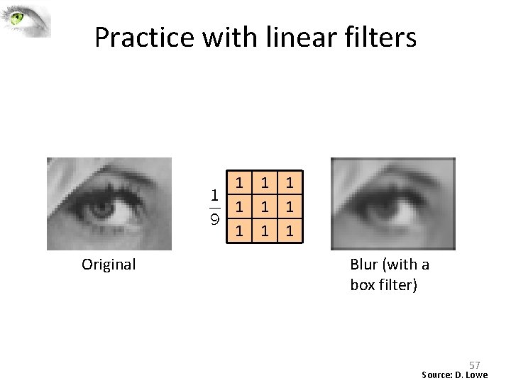 Practice with linear filters 1 1 1 1 1 Original ? Blur (with a Practice with linear filters 1 1 1 1 1 Original ? Blur (with a