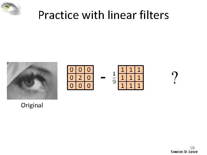 Practice with linear filters 0 0 2 0 0 - 1 1 1 1 Practice with linear filters 0 0 2 0 0 - 1 1 1 1