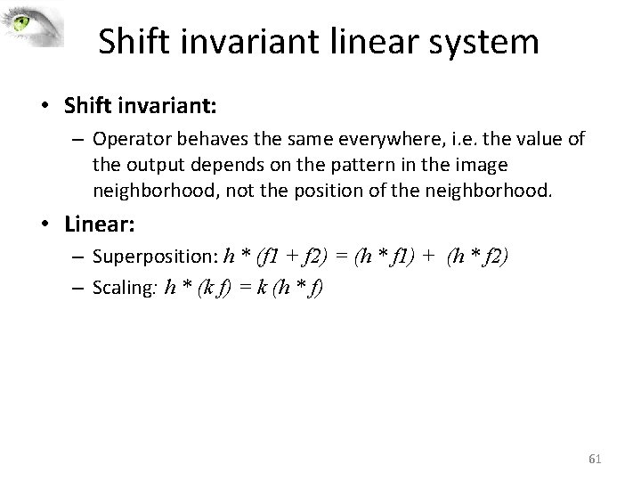 Shift invariant linear system • Shift invariant: – Operator behaves the same everywhere, i. Shift invariant linear system • Shift invariant: – Operator behaves the same everywhere, i.