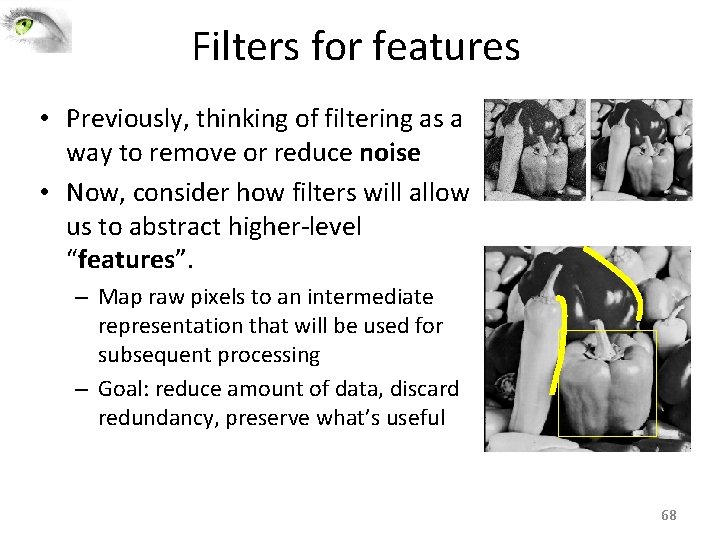 Filters for features • Previously, thinking of filtering as a way to remove or Filters for features • Previously, thinking of filtering as a way to remove or