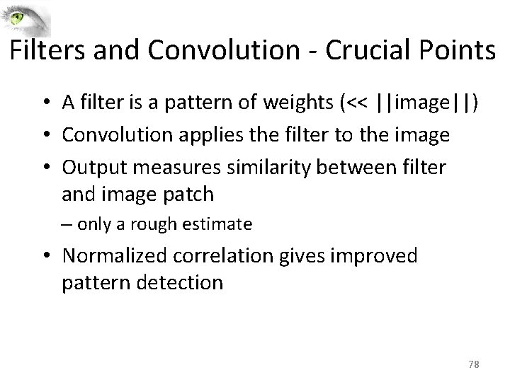 Filters and Convolution ‐ Crucial Points • A filter is a pattern of weights Filters and Convolution ‐ Crucial Points • A filter is a pattern of weights