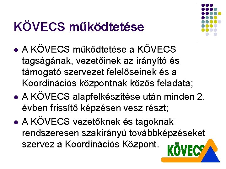 KÖVECS működtetése l l l A KÖVECS működtetése a KÖVECS tagságának, vezetőinek az irányító