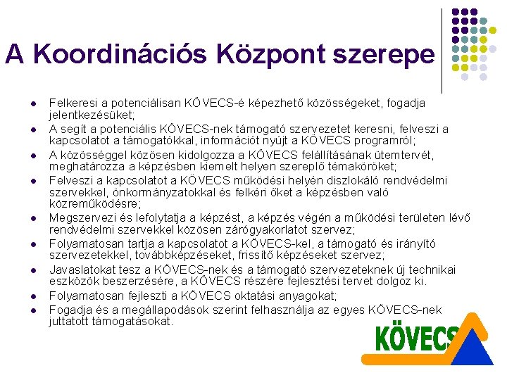 A Koordinációs Központ szerepe l l l l l Felkeresi a potenciálisan KÖVECS-é képezhető