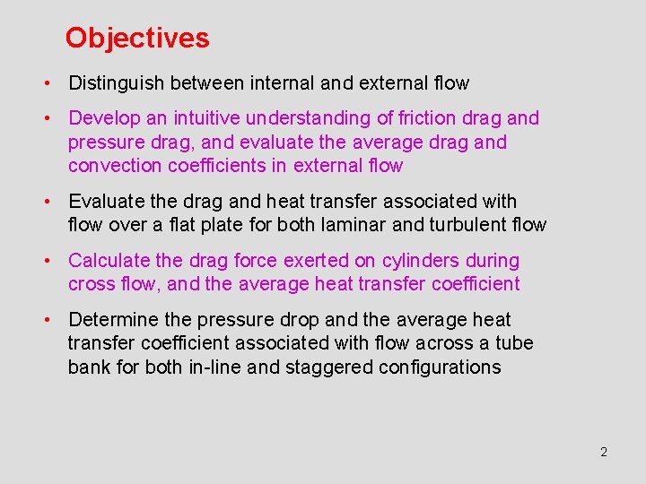 Objectives • Distinguish between internal and external flow • Develop an intuitive understanding of