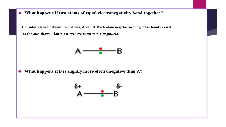 What happens if two atoms of equal electronegativity bond together? Consider a bond What happens if two atoms of equal electronegativity bond together? Consider a bond