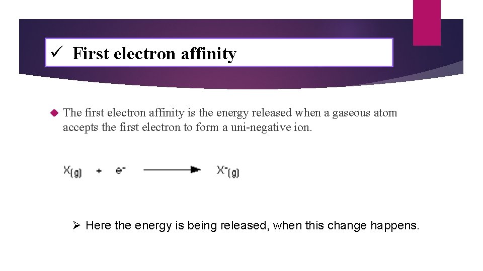 ü First electron affinity The first electron affinity is the energy released when a ü First electron affinity The first electron affinity is the energy released when a