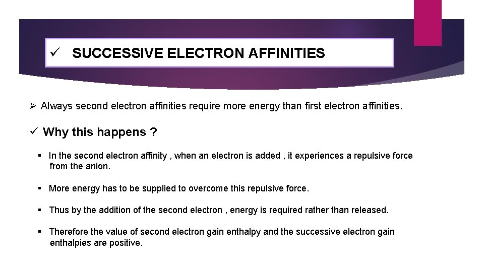 ü SUCCESSIVE ELECTRON AFFINITIES Ø Always second electron affinities require more energy than first ü SUCCESSIVE ELECTRON AFFINITIES Ø Always second electron affinities require more energy than first