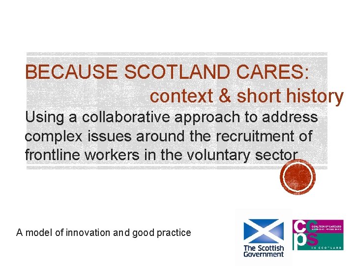 BECAUSE SCOTLAND CARES: context & short history Using a collaborative approach to address complex