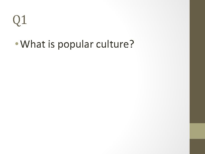 Q 1 • What is popular culture? 