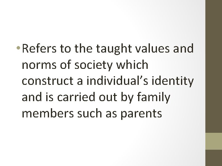  • Refers to the taught values and norms of society which construct a