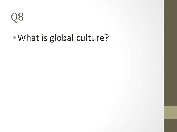 Q 8 • What is global culture? 