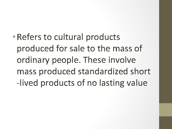  • Refers to cultural products produced for sale to the mass of ordinary