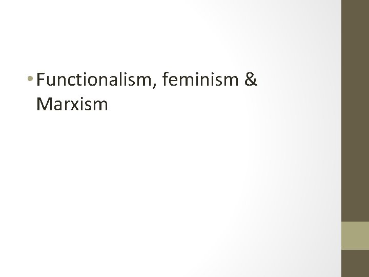  • Functionalism, feminism & Marxism 
