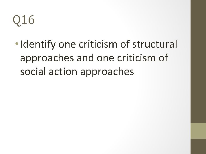 Q 16 • Identify one criticism of structural approaches and one criticism of social