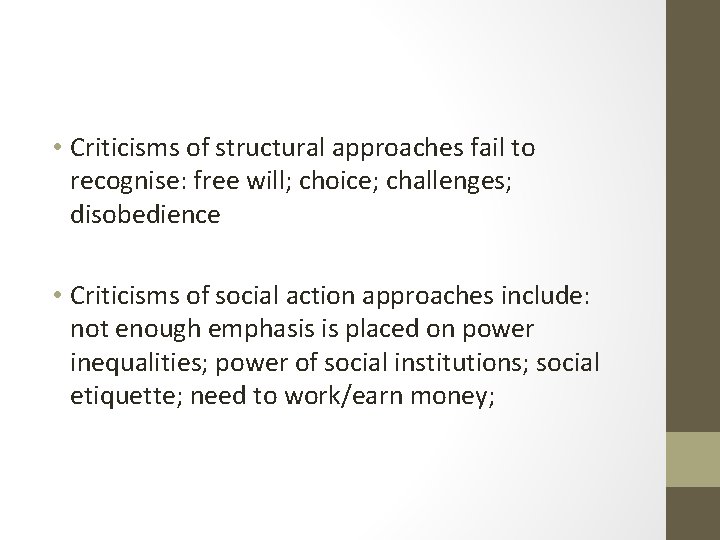  • Criticisms of structural approaches fail to recognise: free will; choice; challenges; disobedience