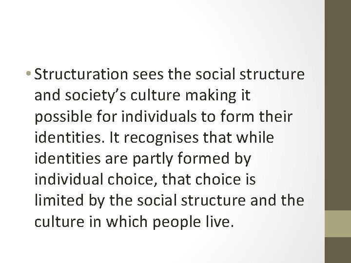  • Structuration sees the social structure and society’s culture making it possible for