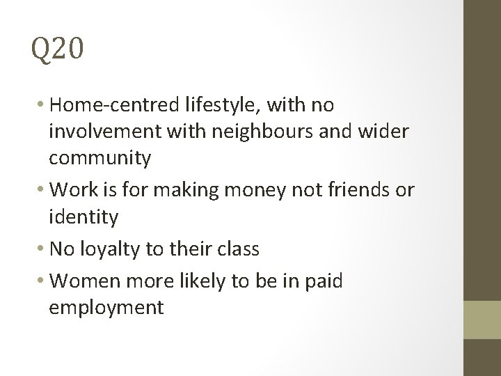 Q 20 • Home-centred lifestyle, with no involvement with neighbours and wider community •