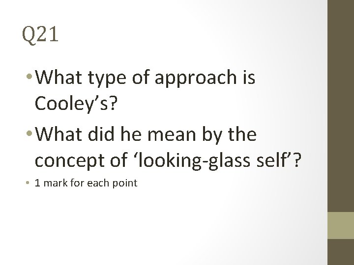 Q 21 • What type of approach is Cooley’s? • What did he mean