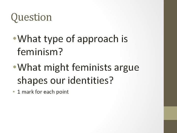 Question • What type of approach is feminism? • What might feminists argue shapes