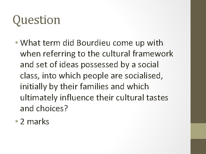 Question • What term did Bourdieu come up with when referring to the cultural