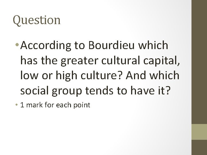 Question • According to Bourdieu which has the greater cultural capital, low or high