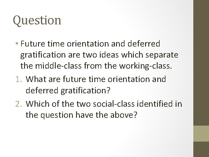 Question • Future time orientation and deferred gratification are two ideas which separate the