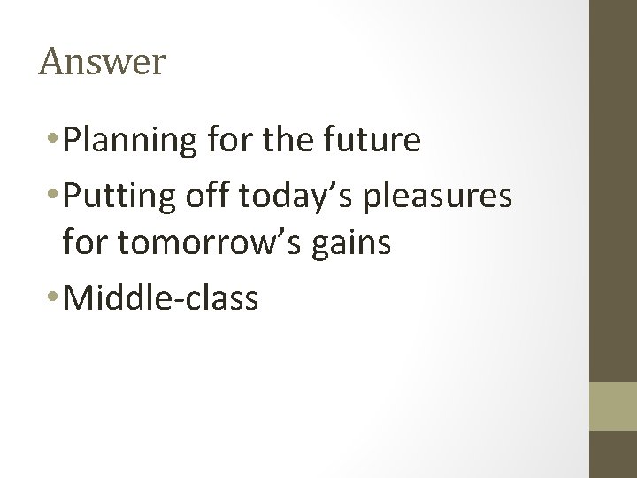 Answer • Planning for the future • Putting off today’s pleasures for tomorrow’s gains