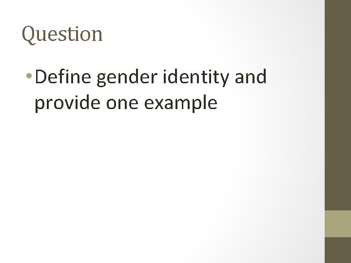 Question • Define gender identity and provide one example 