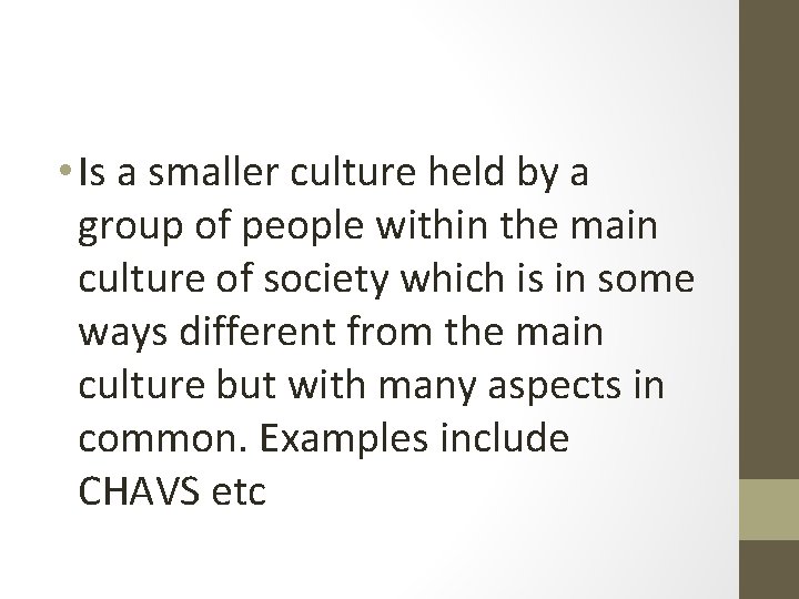  • Is a smaller culture held by a group of people within the