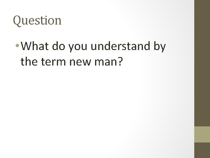 Question • What do you understand by the term new man? 